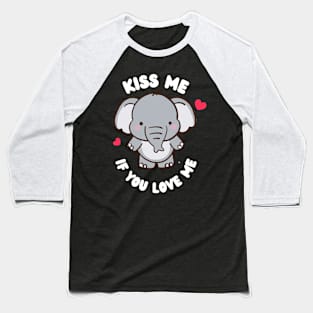 Kiss Me If You Love Me Cute Elephant Valentine Baseball T-Shirt